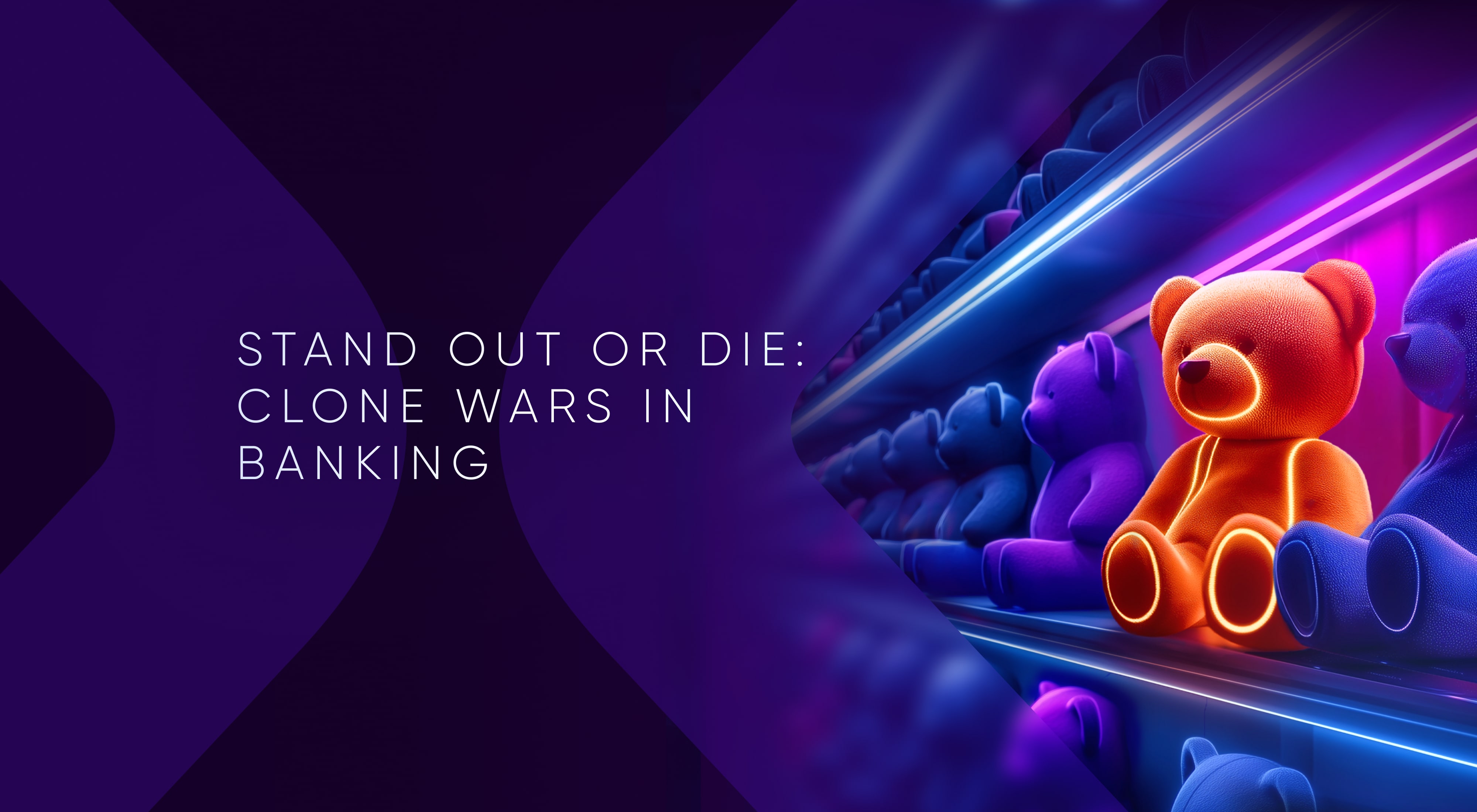 Digital Banking Clone Wars: Stand Out in a Copy-Paste World