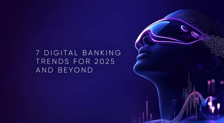 7 Ultimate Digital Banking Trends 2025 to Elevate Financial Brands UX