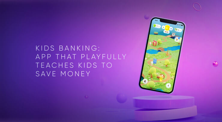 The Banking App That Playfully Teaches Kids To Save Money In Order To Save Their Future