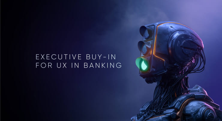 Unlocking Executive Buy-In for UX and Digital Branding in Banking